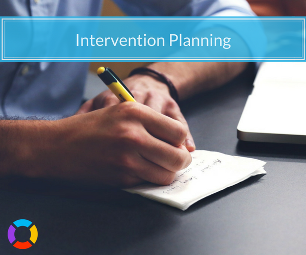 Knowing what steps to follow while planning will help you have a successful intervention. 