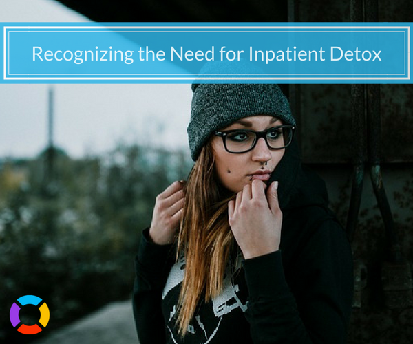 these factors determine whether you need inpatient detox treatment 
